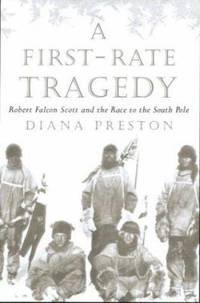 A First-Rate Tragedy: Robert Falcon Scott and the Race to the South Pole by Preston, Diana - 1998