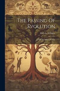 The Passing Of Evolution: I. The Involution Of Man