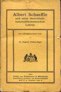 Albert Schaeffle und seine theoretisch-nationalökonomischen Lehren.