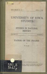 University Of Iowa Studies In Natural History - Series No.90, Volume X I  Number 5 - Papers On The Prairie by Shimek, B - 1925