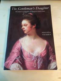 The Gentleman&#039;s Daughter: Women&#039;s Lives in Georgian England by Amanda Vickery - 1998