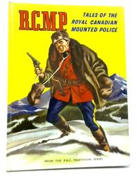 R.C.M.P. Tales of The Royal Canadian Mounted Police