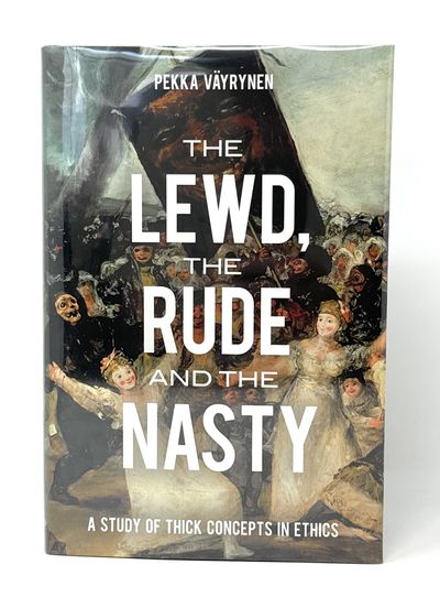 The Lewd, the Rude, and the Nasty: A Study of Thick Concepts in Ethics FIRST EDITION