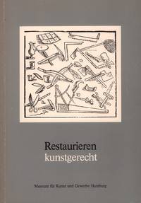 Restaurieren: kunstgerecht. Eine Dokumentation der Werkstätten des Museums für Kunst und Gewerbe [Hamburg].