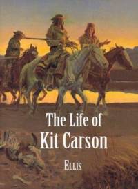 image of The Life of Kit Carson : Hunter, Trapper, Guide, Indian Agent, and Colonel U. S. A.