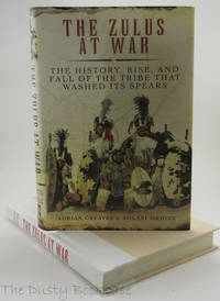 cover of The Zulus at War: The History, Rise, and Fall of the Tribe That Washed Its Spears