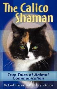 The Calico Shaman : True Tales of Animal Communication