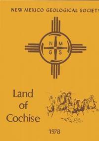 Land of Cochise Southeastern Arizona: Twenty-ninth Field Conference November 9-11, 1978