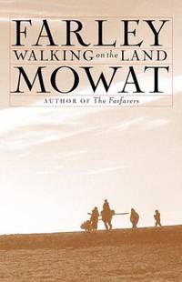 Walking on the Land by Farley Mowat - 2001