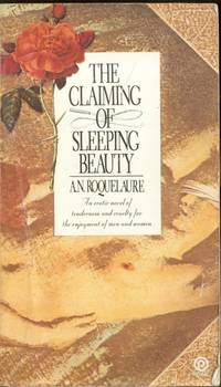 The Claiming of Sleeping Beauty :The First of the Acclaimed Series of Erotic Adventures of Sleeping Beauty by Anne rice writing as A. N. Roquelaure - 1983