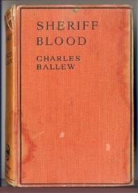 Sheriff Blood by Charles BALLEW - First Edition. - 1934 - from Mainly Fiction (SKU: 006785)