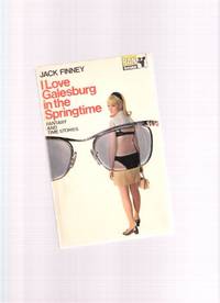 I Love Galesburg in the Springtime -a Signed Copy ( Love Letter; Coin Collector; Intrepid Aeronaut; Time Has No Boundaries; Prison Legend; Possible Candidate for Presidency; Hey Look at Me; Where the Cluetts are; Love, Your Magic Spell is Everywhere ) by Finney, Jack ( Walter Braden Finney  ) ( Signed ) - 1968