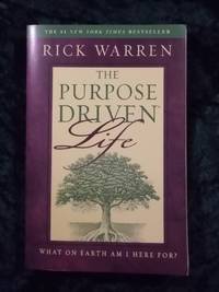 THE PURPOSE DRIVEN LIFE WHAT ON EARTH AM I HERE FOR?