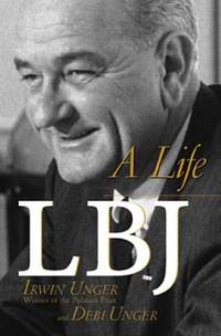 LBJ : A Life by Irwin Unger; Debi Unger - 1999