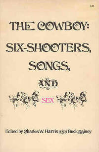 The Cowboy: Six-Shooters, Songs, and Sex by Buck Rainey Charles Harris - Paperback - 1976 - from The Book Faerie (SKU: 016775)