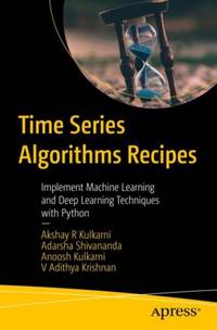 Time Series Algorithms Recipes : Implement Machine Learning and Deep Learning Techniques with Python