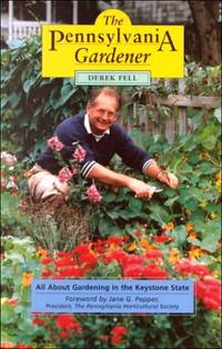 The Pennsylvania Gardener: All about Gardening in the Keystone State de Fell, Derek - 1998