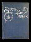 Electric Toy Making for Amateurs, including batteries, magnets, motors, miscellaneous toys and dynamo construction. T. O'Conor Sloane Norman W. Henley & Co New York