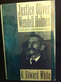 Justice Oliver Wendell Holmes: Law and the Inner Self by G. Edward White - 1st edition - 1993 - from civilizingbooks (SKU: 986LAD-2930)