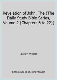 Revelation of John, The (The Daily Study Bible Series, Voume 2 (Chapters 6 to 22)) by Barclay, William - 1960