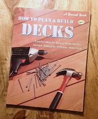 SUNSET : HOW TO PLAN & BUILD DECKS : 3rd Edition : Colorful Ideas for New or Older Homes : Entries, Sideyards, Hillsides, Waterfront