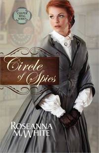 Circle of Spies (Culper Ring Series, Book 3) by Roseanna M. White - 2014