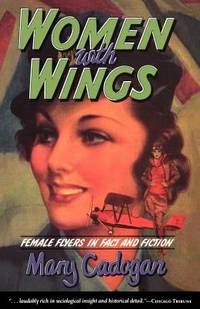 Women with Wings : Female Flyers in Fact and Fiction by Mary Cadogan - 1993