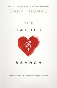 The Sacred Search : What If It's Not about Who You Marry, but Why?