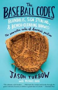 The Baseball Codes : Beanballs, Sign Stealing, and Bench-Clearing Brawls: the Unwritten Rules of America&#039;s Pastime by Michael Duca; Jason Turbow - 2011