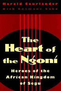 The Heart of the Ngoni: Heroes of the African Kingdom of Segu by Harold Courlander