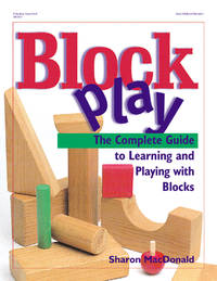 Block Play : The Complete Guide to Learning and Playing with Blocks