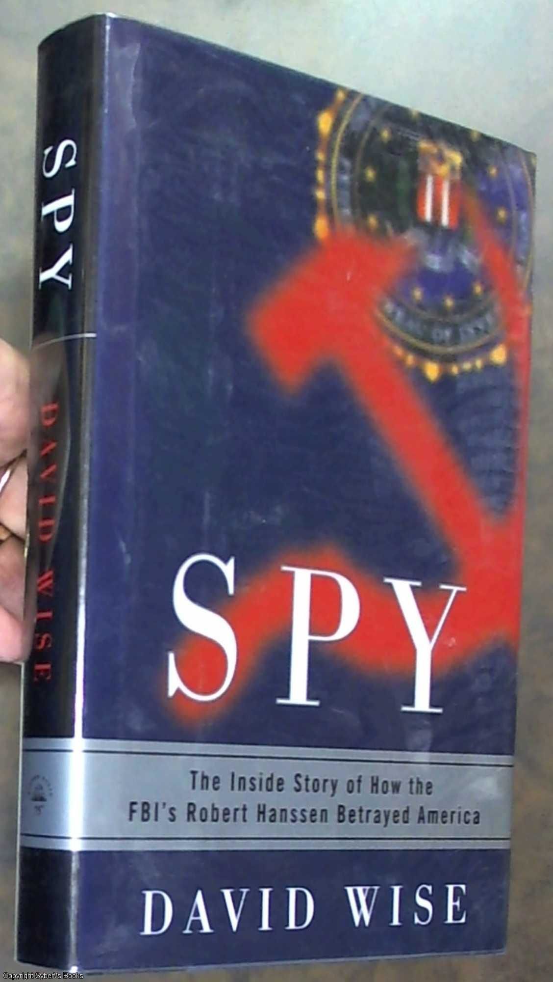 The Inside Story of How the FBIs Robert Hanssen Betrayed America Spy