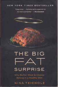 The Big Fat Surprise: Why Butter, Meat and Cheese Belong in a Healthy Diet