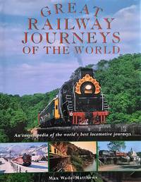 cover of Great Railway Journeys of the World : An Encyclopedia of the World's Best Locomotive Journeys