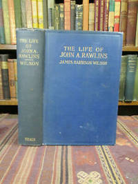The Life of John A. Rawlins, Lawyer, Assistant Adjutant-General, Chief of Staff, Major General of Volunteers,… by James Harrison Wilson - First Edition First Printing - 1916 - from Pages Past Used and Rare Books (SKU: 041211)