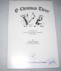 O Christmas Three!: A Trilogy of One Act Christmas Comedies with Music