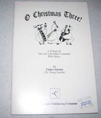 O Christmas Three!: A Trilogy of One Act Christmas Comedies with Music by Gander, Father (Larche, Dr. Doug) - 1995