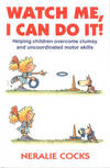 Watch Me, I Can Do It! Helping Children Overcome Clumsy and Uncoordinated Motor Skills