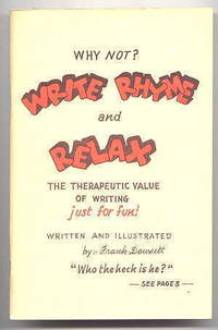 WHY NOT?  WRITE RHYME AND RELAX.  THE THERAPEUTIC VALUE OF WRITING JUST FOR FUN. by Dowsett, Frank