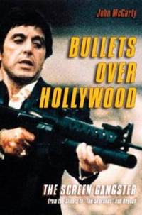 Bullets over Hollywood : The Screen Gangster from the Silents to the Sopranos and Beyond