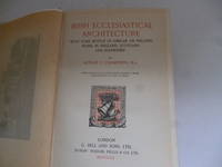 Irish Ecclesiastical Architecture with Some Notice of Similar or Related Work in England, Scotland and Elsewhere by CHAMPNEYS, Arthur C - 1910