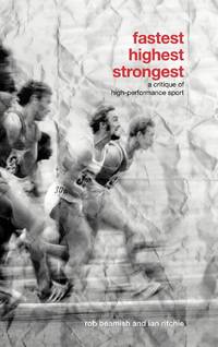 Fastest, Highest, Strongest: A Critique of High-Performance Sport