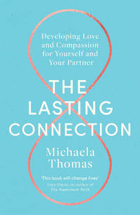 The Lasting Connection: Developing Love and Compassion for Yourself and Your Partner