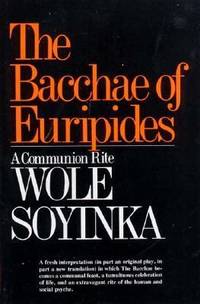 The Bacchae of Euripides : A Communion Rite by Wole Soyinka - 1975