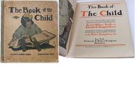 THE BOOK OF THE CHILD With Facsimiles in Colour by Jessie Willcox Smith and Elizabeth Shippen...