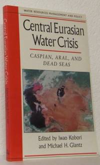 Central Eurasian Water Crisis: Caspian, Aral, and…