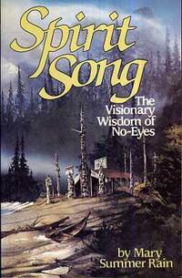 Spirit Song The Visionary Wisdom of No-Eyes