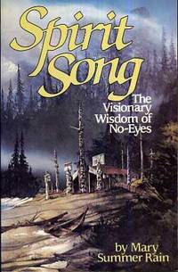 Spirit Song  The Visionary Wisdom of No-Eyes