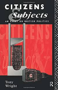 Citizens and Subjects: An Essay on British Politics