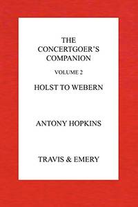 The Concertgoer's Companion Holst to Webern